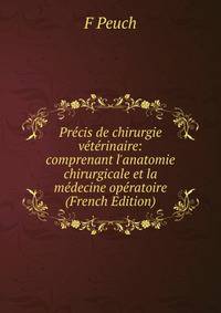 Pr?cis de chirurgie v?t?rinaire: comprenant l'anatomie chirurgicale et la m?decine op?ratoire (French Edition)