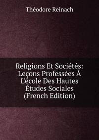 Religions Et Soci?t?s: Le?ons Profess?es ? L'?cole Des Hautes ?tudes Sociales (French Edition)