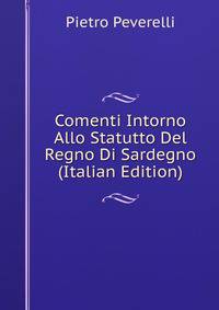Comenti Intorno Allo Statutto Del Regno Di Sardegno (Italian Edition)