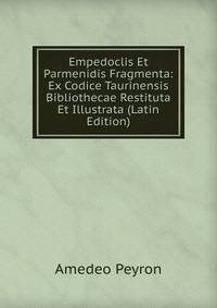 Empedoclis Et Parmenidis Fragmenta: Ex Codice Taurinensis Bibliothecae Restituta Et Illustrata (Latin Edition)