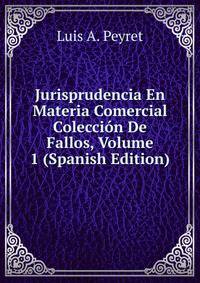 Jurisprudencia En Materia Comercial Coleccion De Fallos, Volume 1 (Spanish Edition)