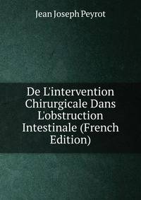 De L'intervention Chirurgicale Dans L'obstruction Intestinale (French Edition)