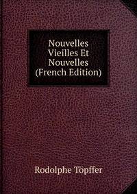 Nouvelles Vieilles Et Nouvelles (French Edition)