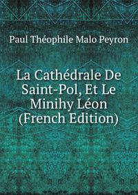 La Cathedrale De Saint-Pol, Et Le Minihy Leon (French Edition)