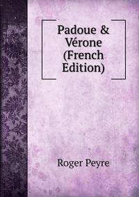 Padoue &amp; V?rone (French Edition)
