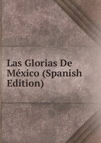 Las Glorias De Mexico (Spanish Edition)