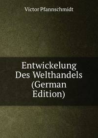 Entwickelung Des Welthandels (German Edition)