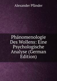 Phanomenologie Des Wollens: Eine Psychologische Analyse (German Edition)