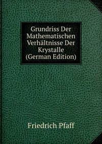 Grundriss Der Mathematischen Verhaltnisse Der Krystalle (German Edition)