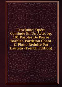 L'enclume; Op?ra Comique En Un Acte. op. 101 Paroles De Pierre Barbier. Partition Chant &amp; Piano R?duite Par L'auteur (French Edition)