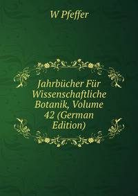 Jahrbucher Fur Wissenschaftliche Botanik, Volume 42 (German Edition)