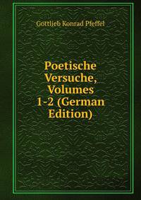 Poetische Versuche, Volumes 1-2 (German Edition)
