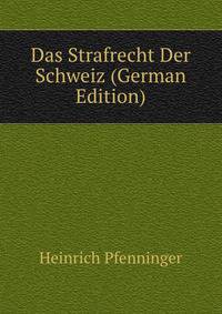 Das Strafrecht Der Schweiz (German Edition)