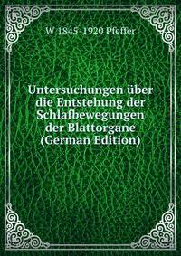 Untersuchungen uber die Entstehung der Schlafbewegungen der Blattorgane (German Edition)