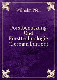 Forstbenutzung Und Forsttechnologie (German Edition)