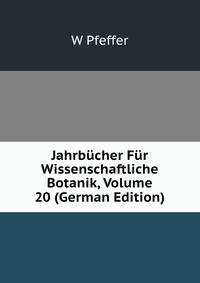 Jahrbucher Fur Wissenschaftliche Botanik, Volume 20 (German Edition)