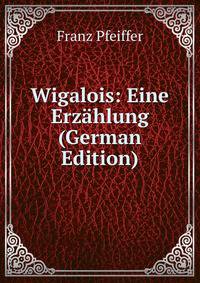 Wigalois: Eine Erzahlung (German Edition)