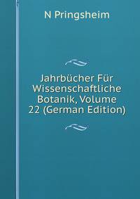Jahrbucher Fur Wissenschaftliche Botanik, Volume 22 (German Edition)