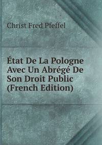 Etat De La Pologne Avec Un Abrege De Son Droit Public (French Edition)