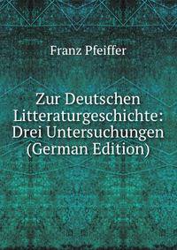 Zur Deutschen Litteraturgeschichte: Drei Untersuchungen (German Edition)