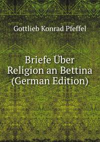 Briefe Uber Religion an Bettina (German Edition)