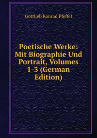 Poetische Werke: Mit Biographie Und Portrait, Volumes 1-3 (German Edition)