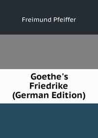 Goethe's Friedrike (German Edition)