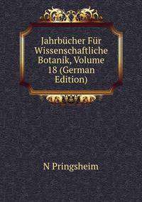 Jahrbucher Fur Wissenschaftliche Botanik, Volume 18 (German Edition)