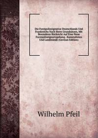 Die Forstpolizeigesetze Deutschlands Und Frankreichs Nach Ihren Grundsatzen, Mit Besonderer Rucksicht Auf Eine Neue Forstpolizeigesetzgebung . Kameralisten Und Landstande (German Edition)