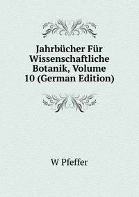 Jahrbucher Fur Wissenschaftliche Botanik, Volume 10 (German Edition)