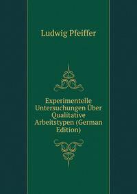 Experimentelle Untersuchungen Uber Qualitative Arbeitstypen (German Edition)