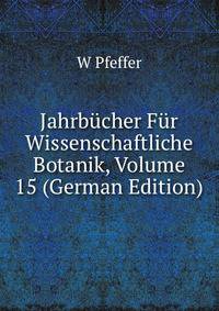 Jahrbucher Fur Wissenschaftliche Botanik, Volume 15 (German Edition)