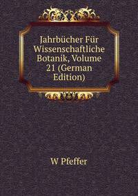 Jahrbucher Fur Wissenschaftliche Botanik, Volume 21 (German Edition)