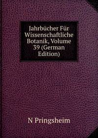 Jahrbucher Fur Wissenschaftliche Botanik, Volume 39 (German Edition)