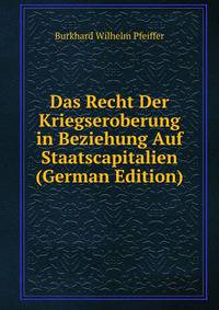 Das Recht Der Kriegseroberung in Beziehung Auf Staatscapitalien (German Edition)