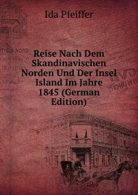 Reise Nach Dem Skandinavischen Norden Und Der Insel Island Im Jahre 1845 (German Edition)