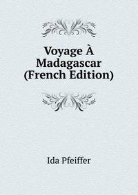 Voyage A Madagascar (French Edition)