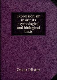 Expressionism in art: its psychological and biological basis