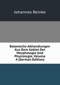 Botanische Abhandlungen Aus Dem Gebiet Der Morphologie Und Physiologie, Volume 4 (German Edition)