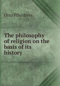 The philosophy of religion on the basis of its history