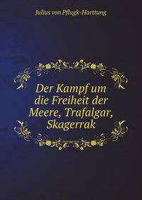 Der Kampf um die Freiheit der Meere, Trafalgar, Skagerrak (German Edition)