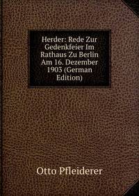 Herder: Rede Zur Gedenkfeier Im Rathaus Zu Berlin Am 16. Dezember 1903 (German Edition)