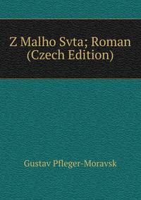Z Malho Svta; Roman (Czech Edition)