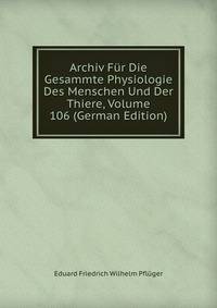 Archiv Fur Die Gesammte Physiologie Des Menschen Und Der Thiere, Volume 106 (German Edition)