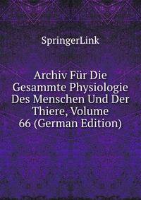 Archiv Fur Die Gesammte Physiologie Des Menschen Und Der Thiere, Volume 66 (German Edition)