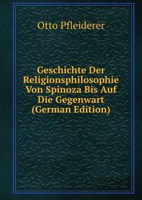 Geschichte Der Religionsphilosophie Von Spinoza Bis Auf Die Gegenwart (German Edition)