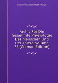 Archiv Fur Die Gesammte Physiologie Des Menschen Und Der Thiere, Volume 78 (German Edition)