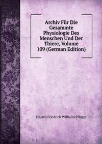 Archiv Fur Die Gesammte Physiologie Des Menschen Und Der Thiere, Volume 109 (German Edition)