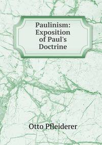 Paulinism: Exposition of Paul's Doctrine