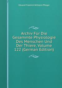 Archiv Fur Die Gesammte Physiologie Des Menschen Und Der Thiere, Volume 122 (German Edition)
